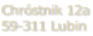 Chróstnik 12a 59-311 Lubin